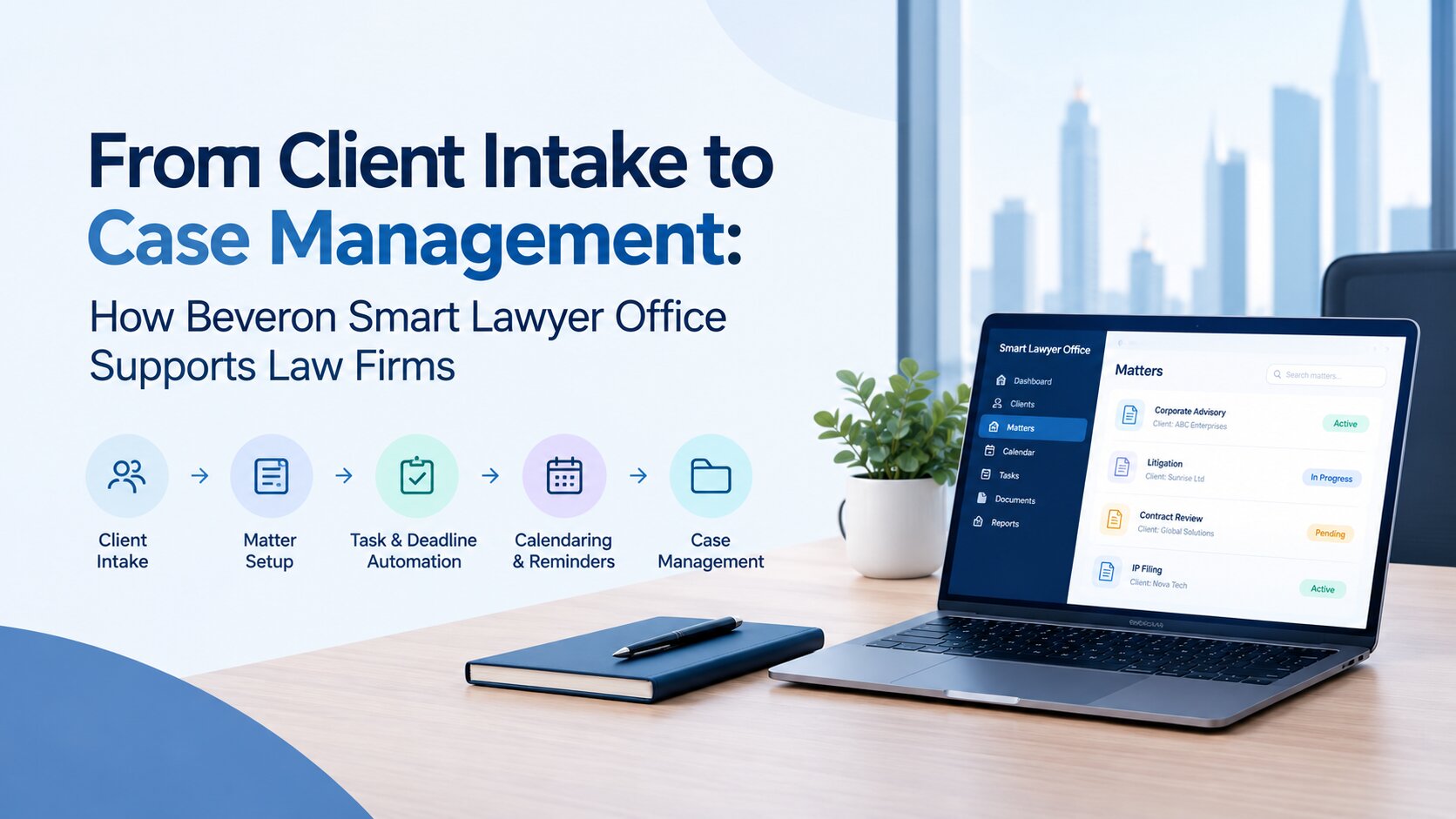 From Client Intake to Case Management: How Beveron Smart Lawyer Office Supports Law Firms