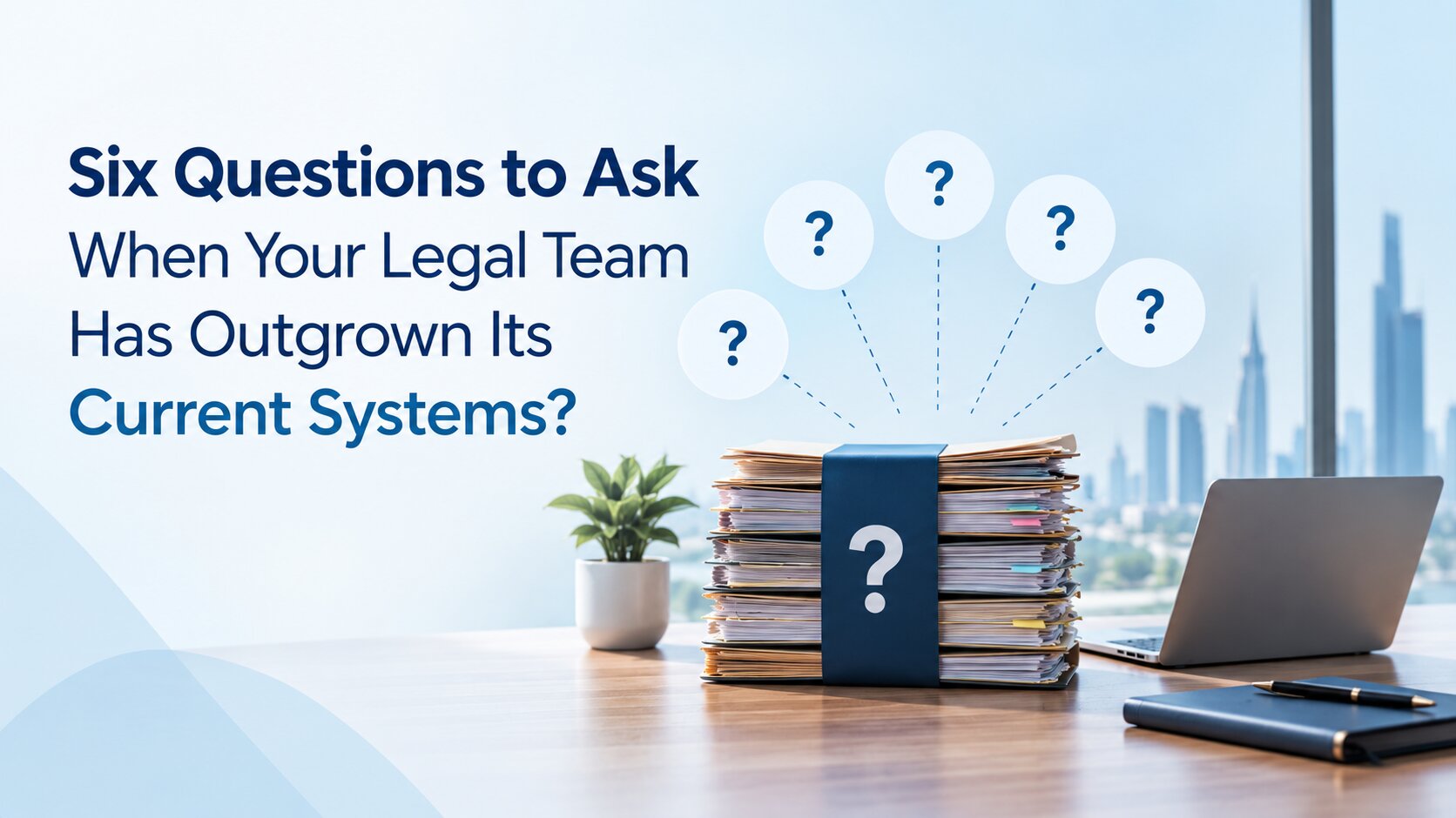 Six Questions to Ask When Your Legal Team Has Outgrown Its Current Systems